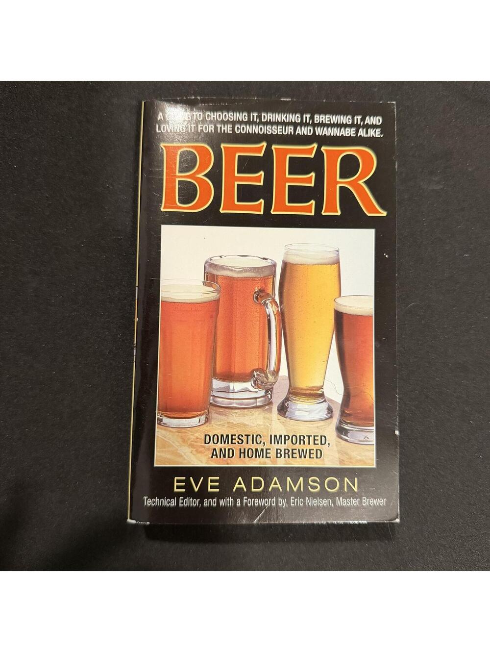 Beer: Domestic, Imported, and Home Brewed Book by Eve Adamson